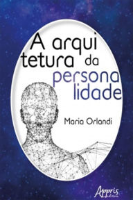 Title: A Arquitetura da Personalidade, Author: Maria Aparecida Orlandi