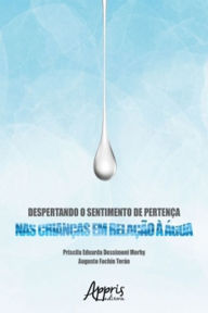 Title: Despertando o Sentimento de Pertença nas Crianças em Relação à Água, Author: Priscila Eduarda Dessimoni Morhy