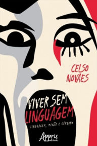 Title: Viver sem linguagem: linguagem, mente e cérebro, Author: Celso Novaes