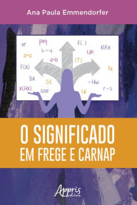 Title: O Significado em Frege e Carnap, Author: Ana Paula Emmendorfer