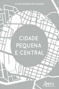 Title: Cidade Pequena e Central, Author: Elson Rodrigues Olanda