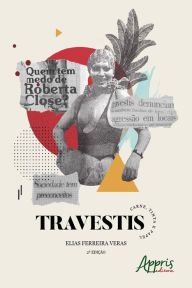Title: Travestis: Carne, Tinta e Papel, Author: Elias Ferreira Veras