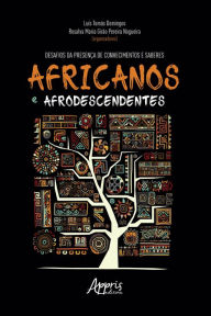 Title: Desafios da Presença de Conhecimentos e Saberes Africanos e Afrodescendentes, Author: Luís Tomás Domingos