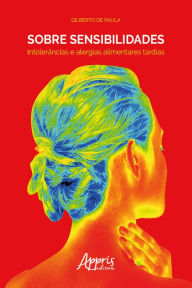 Title: Sobre Sensibilidades: Intolerâncias e Alergias Alimentares Tardias, Author: Gilberto de Paula