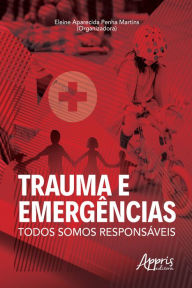 Title: Trauma e Emergências: Todos somos Responsáveis, Author: Eleine Aparecida Penha Martins