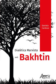 Title: Dialética Marxista em Bakhtin, Author: Daniela Cardoso