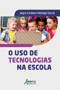 Title: O Uso de Tecnologias na Escola, Author: Joyce Cordeiro Heindyk Garcia