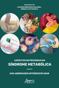 Title: Aspectos Nutricionais na Síndrome Metabólica: Uma Abordagem Interdisciplinar, Author: Monica Cattafesta