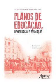 Title: Planos de Educação, Democracia e Formação: Desafios em Tempos de Crise, Author: Lucília Augusta Lino