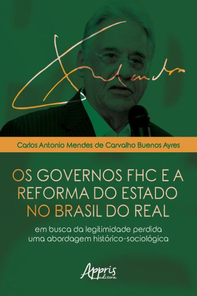 Os Governos FHC e a Reforma do Estado no Brasil do Real:: Em Busca da Legitimidade Perdida - Uma Abordagem Histórico-Sociológica