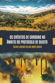 Title: Os Créditos de Carbono no Âmbito do Protocolo de Quioto, Author: Sílvia Lorena Villas Boas Souza