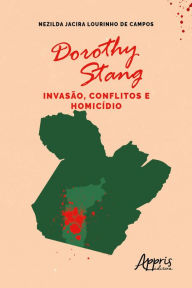 Title: Dorothy Stang: Invasão, Conflitos e Homicídio, Author: Nezilda Jacira Lourinho de Campos