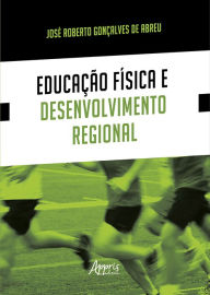 Title: Educação Física e Desenvolvimento Regional, Author: José Roberto Gonçalves de Abreu