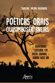 Title: Poéticas Orais Quilombosertanejas: Identidade Cultural em Volta Grande - Barro Alto, BA, Author: Carlene Vieira Dourado