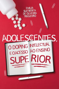 Title: Adolescentes, o Doping Intelectual e o Acesso ao Ensino Superior, Author: Emilia Suitberta Oliveira de Trigueiro