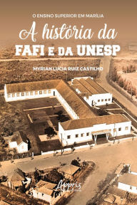 Title: O Ensino Superior em Marília: A História da FAFI e da UNESP, Author: Myrian Lucia Ruiz Castilho