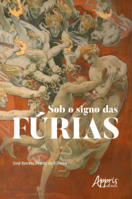 Title: Sob o Signo das Fúrias, Author: José Renato Ferraz da Silveira