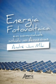Title: Energia Fotovoltaica em Comunidade Isolada no Amazonas, Author: André Jun Miki