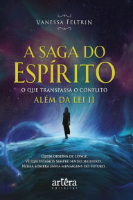 Title: A Saga do Espírito o Que Transpassa o Conflito Além da Lei II, Author: Vanessa Feltrin