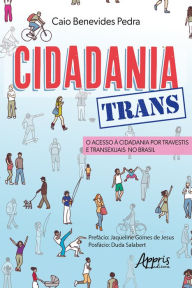 Title: Cidadania Trans: O Acesso à Cidadania por Travestis e Transexuais no Brasil, Author: Caio Benevides Pedra