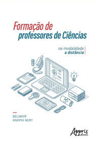 Title: Formação de Professores de Ciências na Modalidade a Distância, Author: Belmayr Knopki Nery