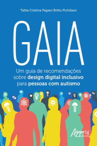 Title: Gaia: Um Guia de Recomendações Sobre Design Digital Inclusivo para Pessoas com Autismo, Author: Talita Cristina Pagani Britto Pichiliani