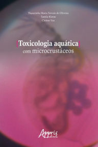 Title: Toxicologia Aquática com Microcrustáceos, Author: Therezinha Maria Novais de Oliveira