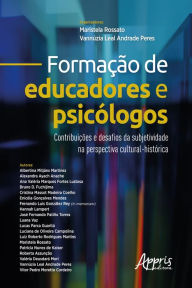 Title: Formação de Educadores e Psicólogos:: Contribuições e Desafios da Subjetividade na Perspectiva Cultural-Histórica, Author: Maristela Rossato