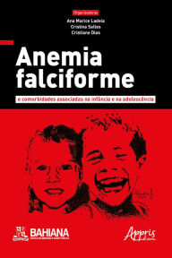 Title: Anemia Falciforme e Comorbidades Associadas na Infância e na Adolescência, Author: Ana Marice Ladeia