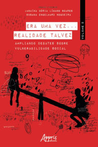 Title: Era Uma Vez. Realidade Talvez: Ampliando Debates sobre Vulnerabilidade Social; Volume 2, Author: Janaína Dória Líbano Soares