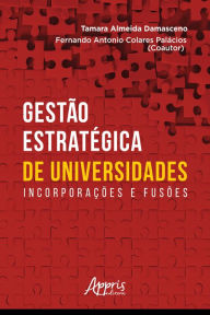 Title: Gestão Estratégica de Universidades: Incorporações e Fusões, Author: Tamara Almeida Damasceno