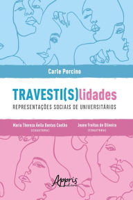 Title: TRAVESTI(S)Lidades: Representações Sociais de Universitários, Author: Carle Porcino
