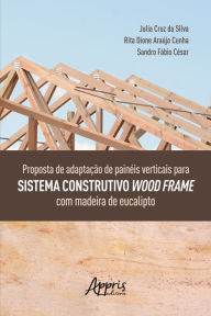 Title: Proposta de Adaptação de Painéis: Verticais para Sistema Construtivo Wood Frame com Madeira de Eucalipto, Author: Julia Cruz da Silva