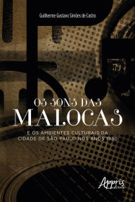 Title: Os Sons das Malocas e os Ambientes Culturais da Cidade de São Paulo nos Anos 1950, Author: Guilherme de Castro