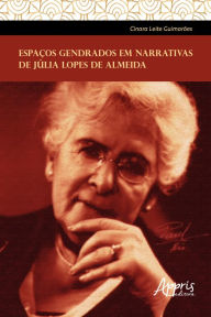 Title: Espaços Gendrados em Narrativas de Júlia Lopes de Almeida, Author: Cinara Leite Guimarães