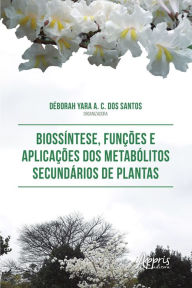 Title: Biossíntese, Funções e Aplicações dos Metabólitos Secundários de Plantas, Author: Déborah Yara A. C. dos Santos