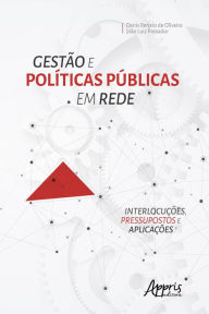 Title: Gestão e Políticas Públicas em Rede: Interlocuções, Pressupostos e Aplicações, Author: Denis Renato de Oliveira