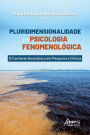 Pluridimensionalidade em Psicologia Fenomenológica:: O Contexto Amazônico em Pesquisa e Clínica