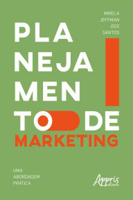 Title: Planejamento de Marketing: Uma Abordagem Prática, Author: Mirela Jeffman dos Santos