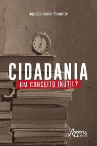 Title: Cidadania: Um Conceito Inútil?, Author: Augusto Junior Clemente