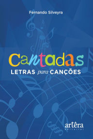 Title: Cantadas: letras para canções, Author: Fernando Almeida de Silveira