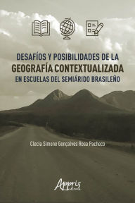 Title: Desafíos y Posibilidades de la Geografía Contextualizada en Escuelas del Semiárido Brasileño, Author: Clecia Simone Gonçalves Rosa Pacheco