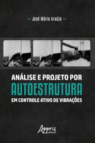 Title: Análise e Projeto por Autoestrutura em Controle Ativo de Vibrações, Author: José Mário Araújo