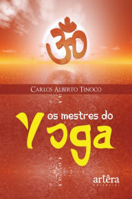 Title: Os Mestres do Yoga, Author: Carlos Alberto Tinoco