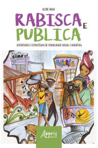 Title: Rabisca e Publica: Juventudes e Estratégias de Visibilidade Social e Midiática, Author: Aline Maia