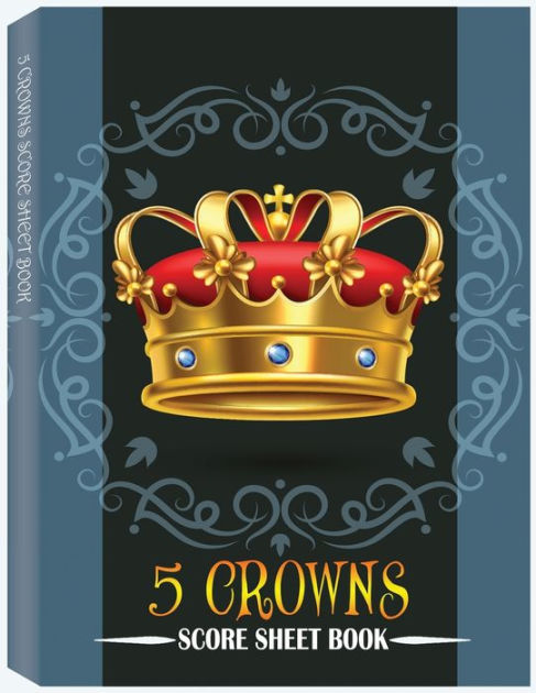5 Crowns Score Sheet Book 100 Personal Score Sheets For Scorekeeping Five Crowns Card Game Score Cards By Rfza Paperback Barnes Noble