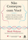 Não começou com você: como o trauma familiar herdado nos define e como dar um fim a esse ciclo