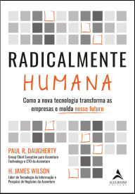 Title: Radicalmente humana: como a nova tecnologia transforma as empresas e molda nosso futuro, Author: Paul R. Daugherty