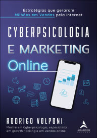 Title: Cyberpsicologia e marketing online: estratégias que geraram milhões em vendas pela internet, Author: Rodrigo Volponi