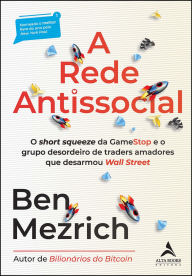 Title: A rede antissocial: o short squeeze da gamestop e o grupo desordeiro de traders amadores que desarmou wall street, Author: Ben Mezrich